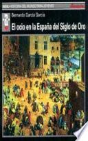 libro El Ocio En La España Del Siglo De Oro